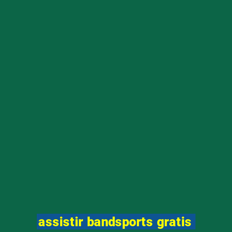 assistir bandsports gratis